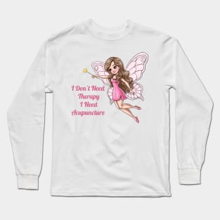 I Don't Need Therapy I Need Acupuncture Long Sleeve T-Shirt